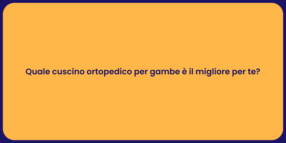 Quale cuscino ortopedico per gambe è il migliore per te?