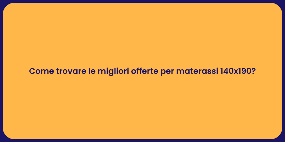 Come trovare le migliori offerte per materassi 140x190?