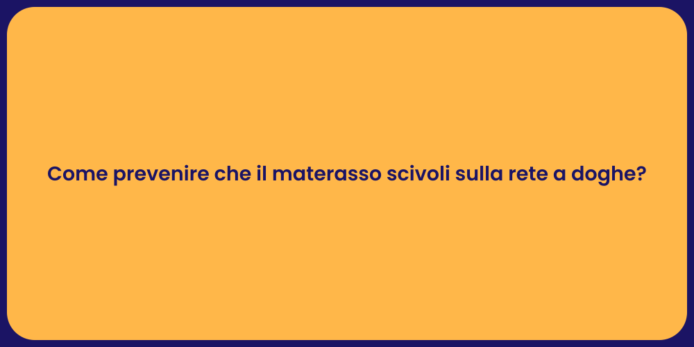 Come prevenire che il materasso scivoli sulla rete a doghe?