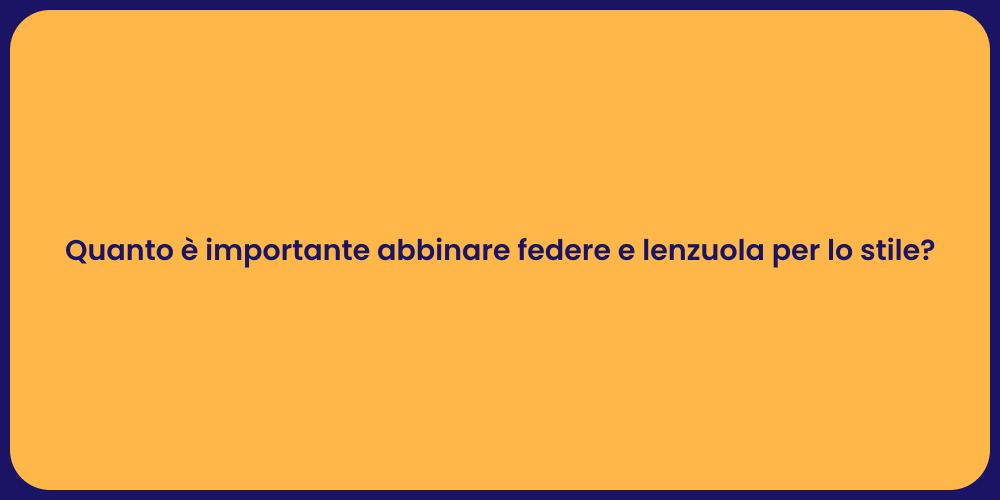 Quanto è importante abbinare federe e lenzuola per lo stile?