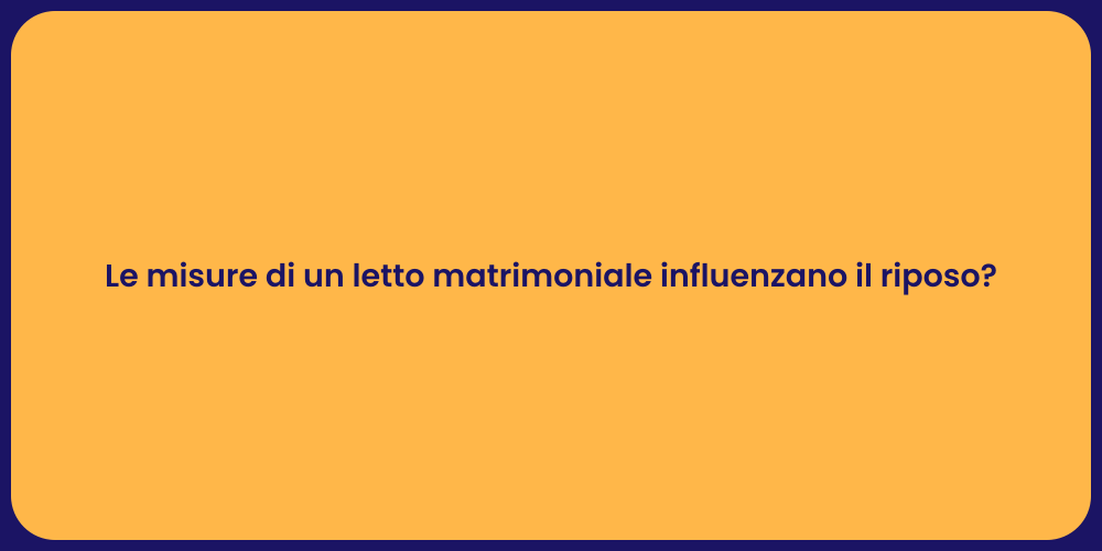 Le misure di un letto matrimoniale influenzano il riposo?