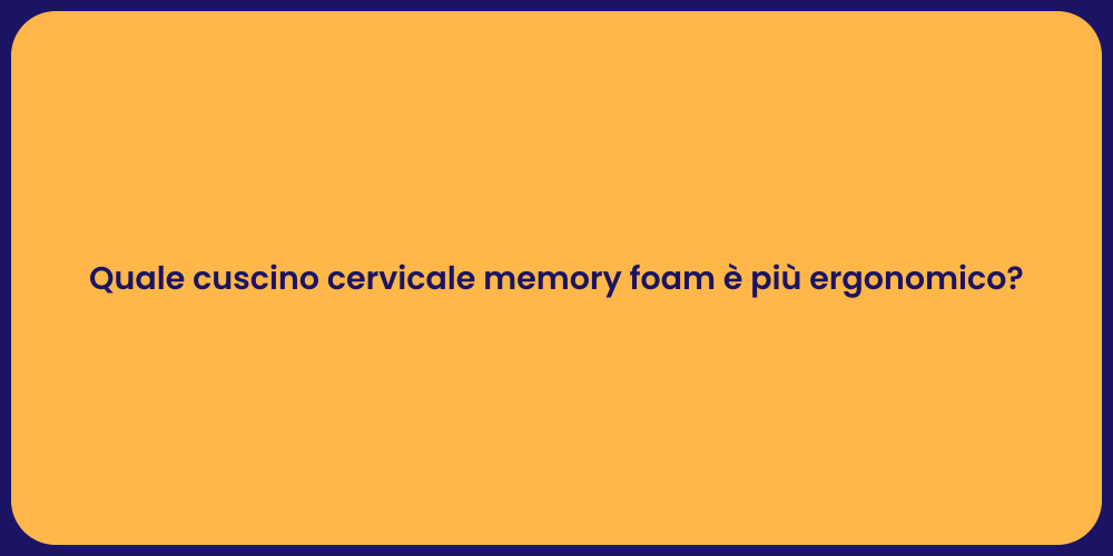 Quale cuscino cervicale memory foam è più ergonomico?