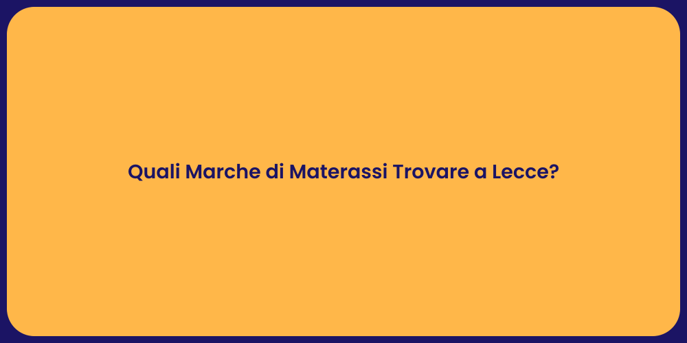 Quali Marche di Materassi Trovare a Lecce?