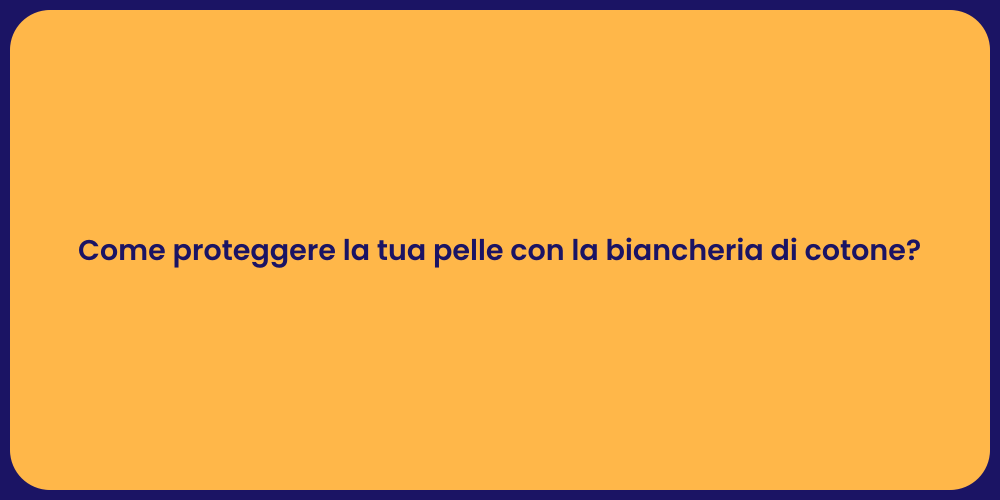 Come proteggere la tua pelle con la biancheria di cotone?