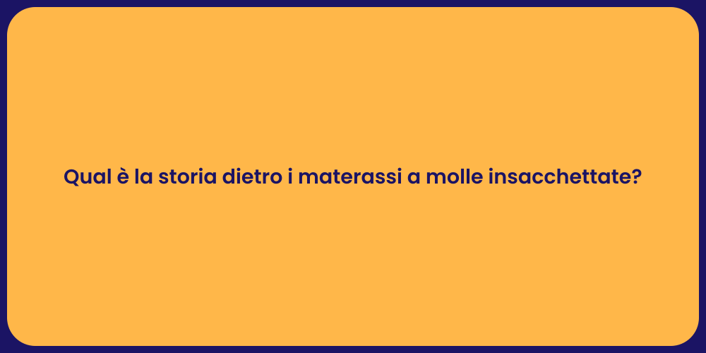 Qual è la storia dietro i materassi a molle insacchettate?