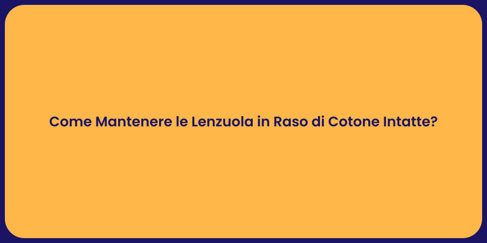 Come Mantenere le Lenzuola in Raso di Cotone Intatte?