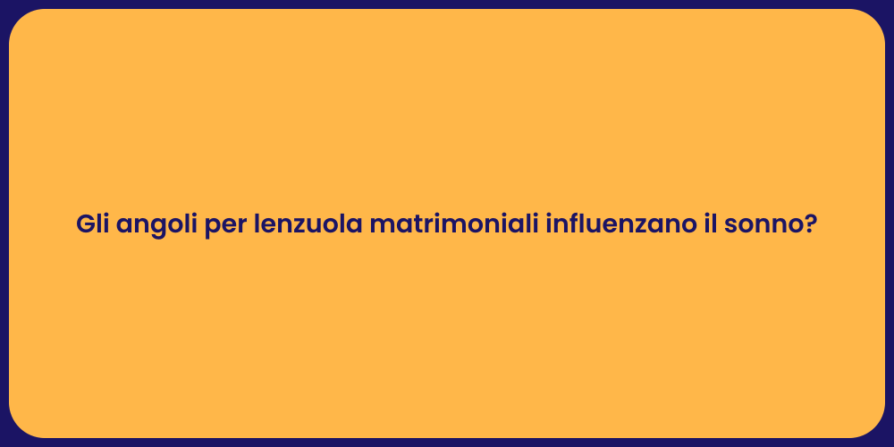 Gli angoli per lenzuola matrimoniali influenzano il sonno?