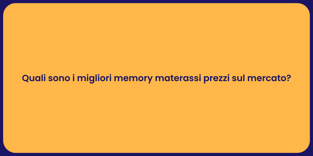 Quali sono i migliori memory materassi prezzi sul mercato?
