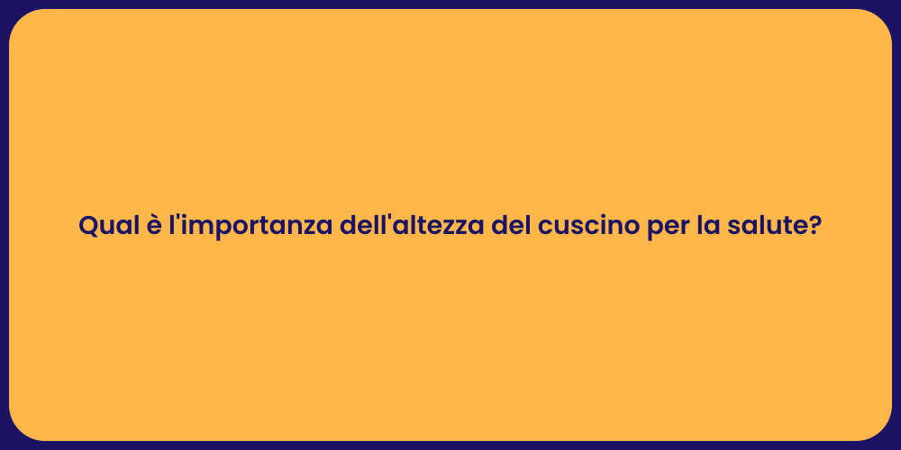 Qual è l'importanza dell'altezza del cuscino per la salute?