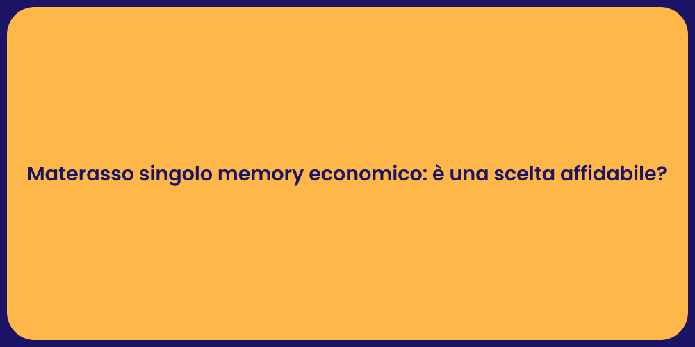 Materasso singolo memory economico: è una scelta affidabile?
