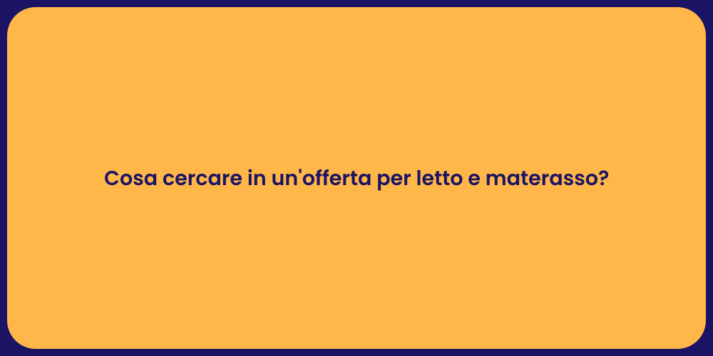 Cosa cercare in un'offerta per letto e materasso?