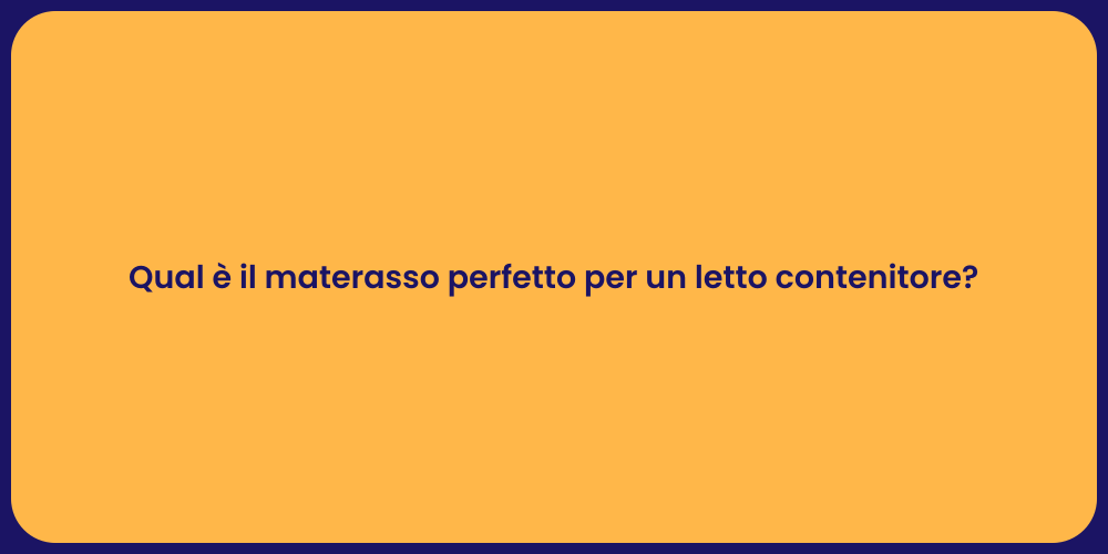 Qual è il materasso perfetto per un letto contenitore?