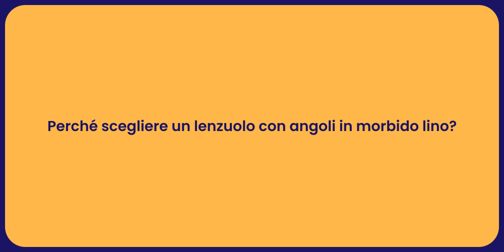 Perché scegliere un lenzuolo con angoli in morbido lino?