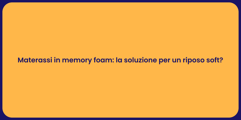 Materassi in memory foam: la soluzione per un riposo soft?