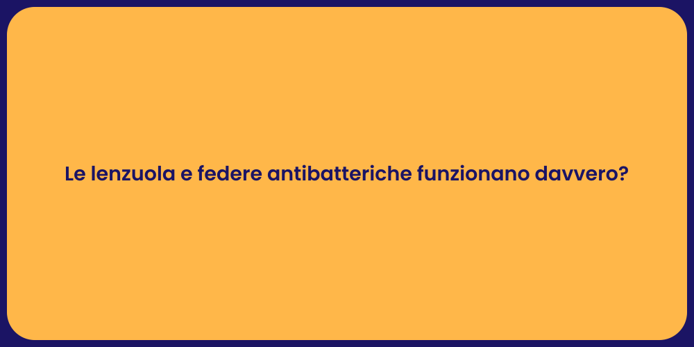 Le lenzuola e federe antibatteriche funzionano davvero?