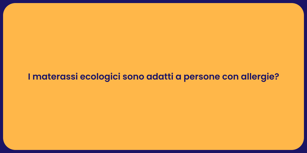I materassi ecologici sono adatti a persone con allergie?
