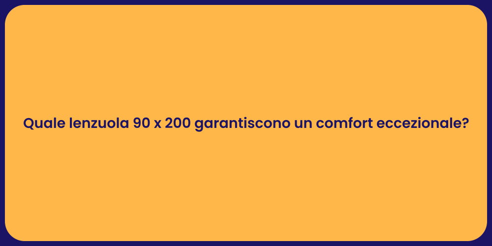 Quale lenzuola 90 x 200 garantiscono un comfort eccezionale?