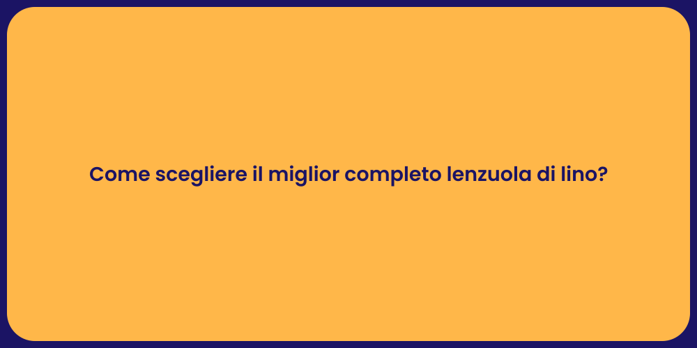 Come scegliere il miglior completo lenzuola di lino?