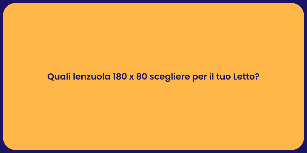 Quali lenzuola 180 x 80 scegliere per il tuo Letto?