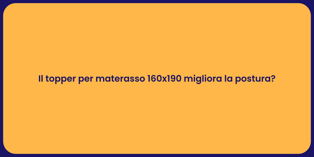 Il topper per materasso 160x190 migliora la postura?