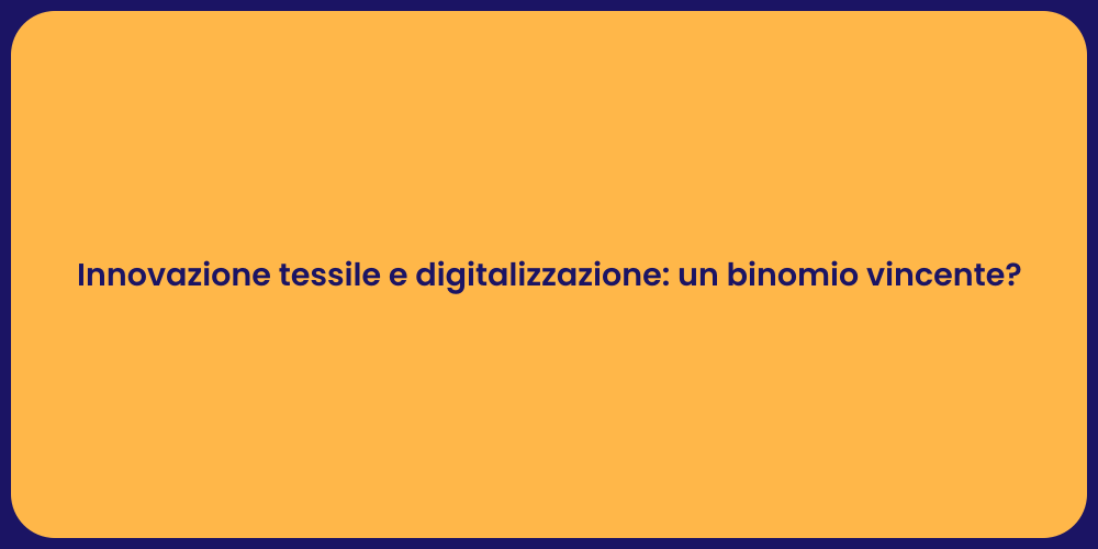 Innovazione tessile e digitalizzazione: un binomio vincente?