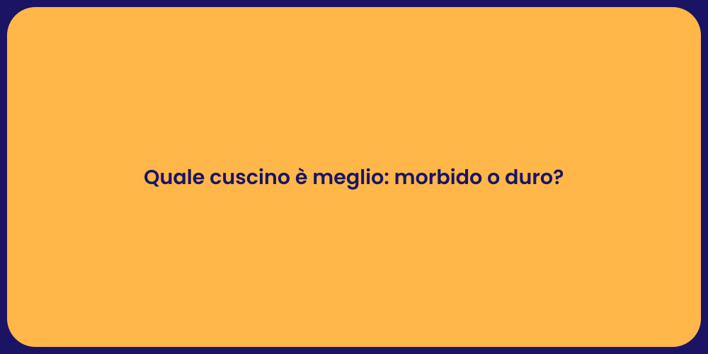 Quale cuscino è meglio: morbido o duro?