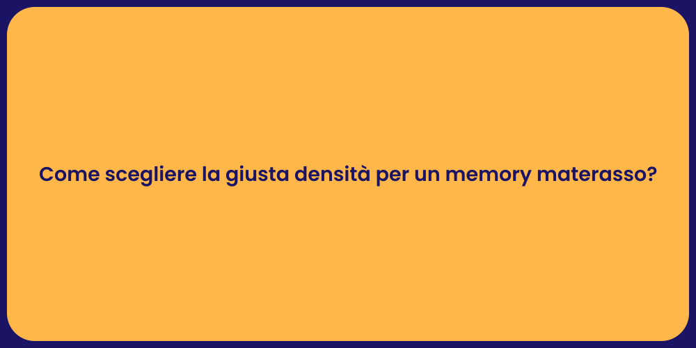 Come scegliere la giusta densità per un memory materasso?
