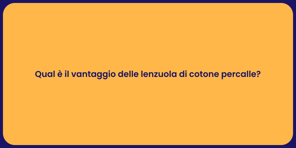 Qual è il vantaggio delle lenzuola di cotone percalle?