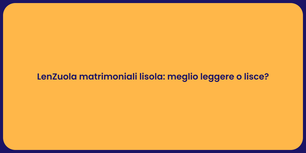 LenZuola matrimoniali lisola: meglio leggere o lisce?