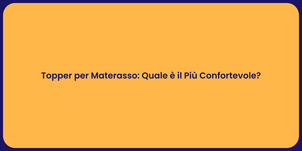 Topper per Materasso: Quale è il Più Confortevole?