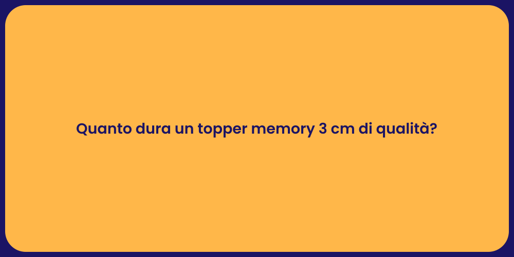 Quanto dura un topper memory 3 cm di qualità?
