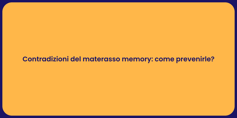 Contradizioni del materasso memory: come prevenirle?