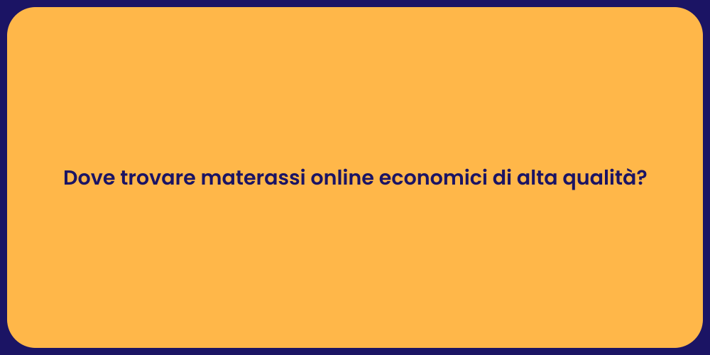Dove trovare materassi online economici di alta qualità?