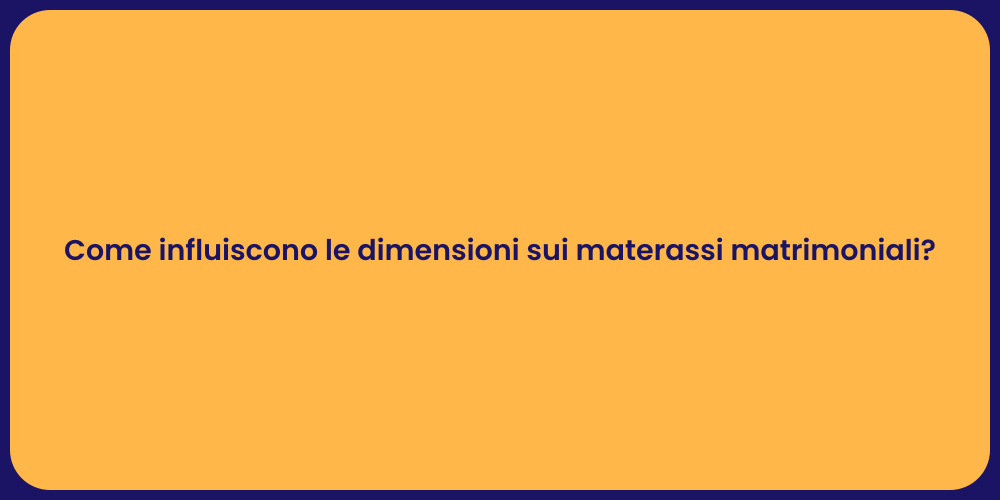 Come influiscono le dimensioni sui materassi matrimoniali?