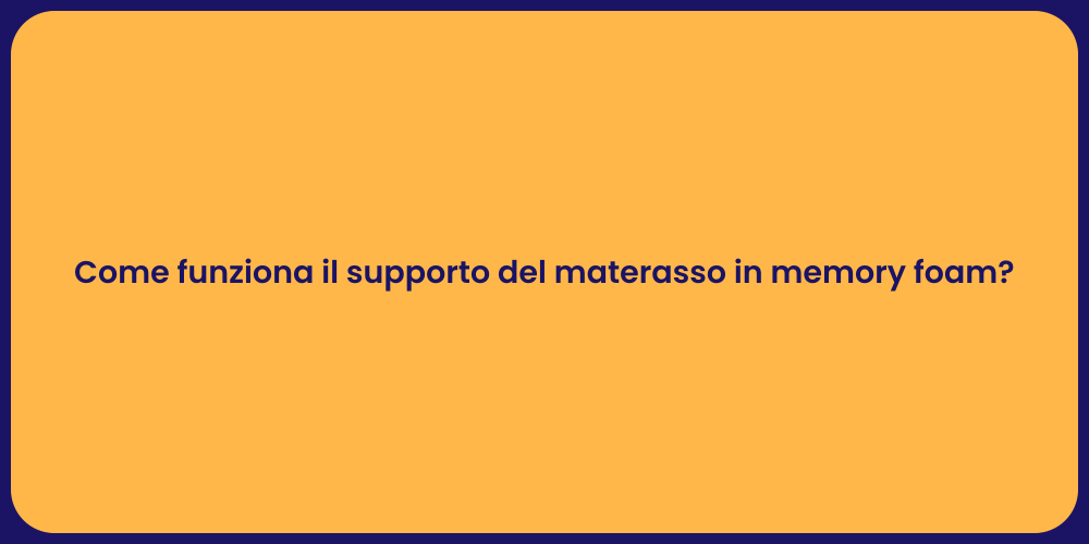 Come funziona il supporto del materasso in memory foam?