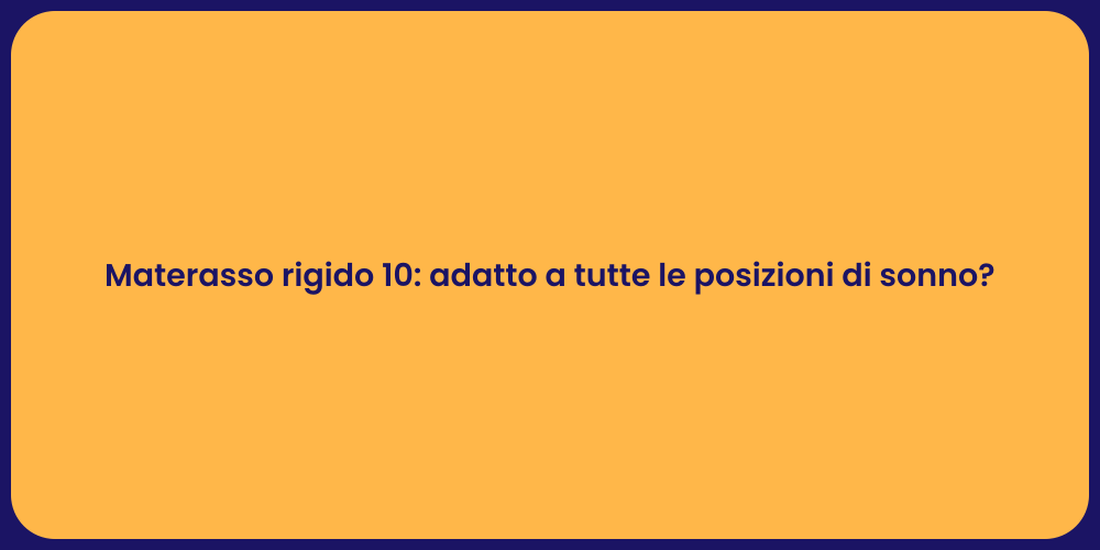 Materasso rigido 10: adatto a tutte le posizioni di sonno?