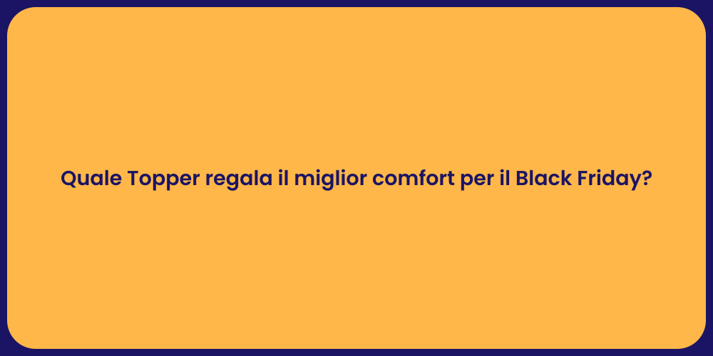 Quale Topper regala il miglior comfort per il Black Friday?