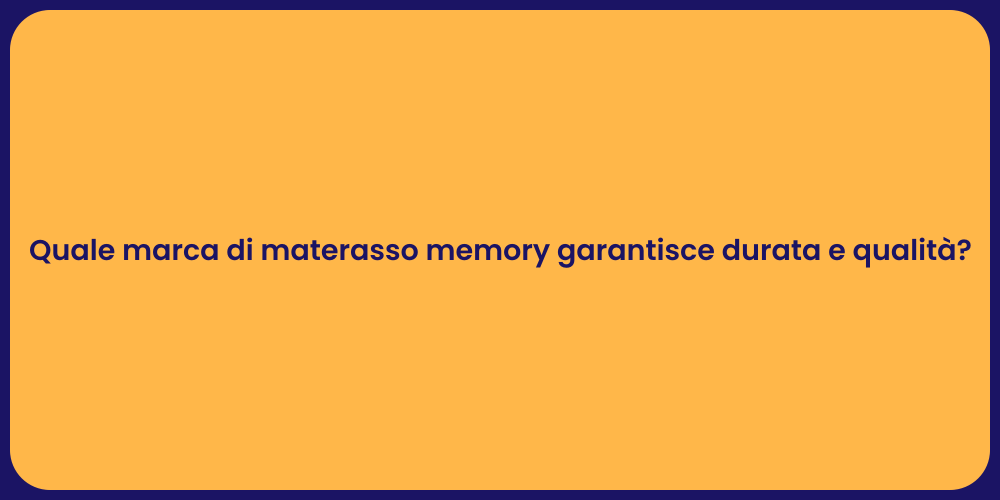 Quale marca di materasso memory garantisce durata e qualità?