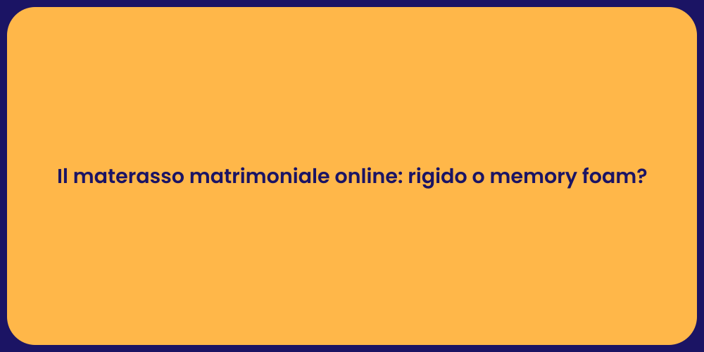 Il materasso matrimoniale online: rigido o memory foam?