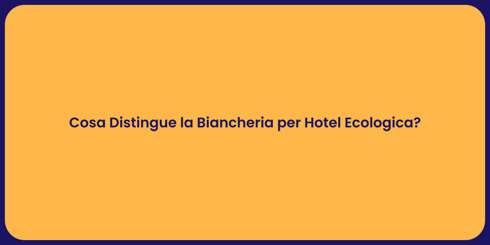 Cosa Distingue la Biancheria per Hotel Ecologica?