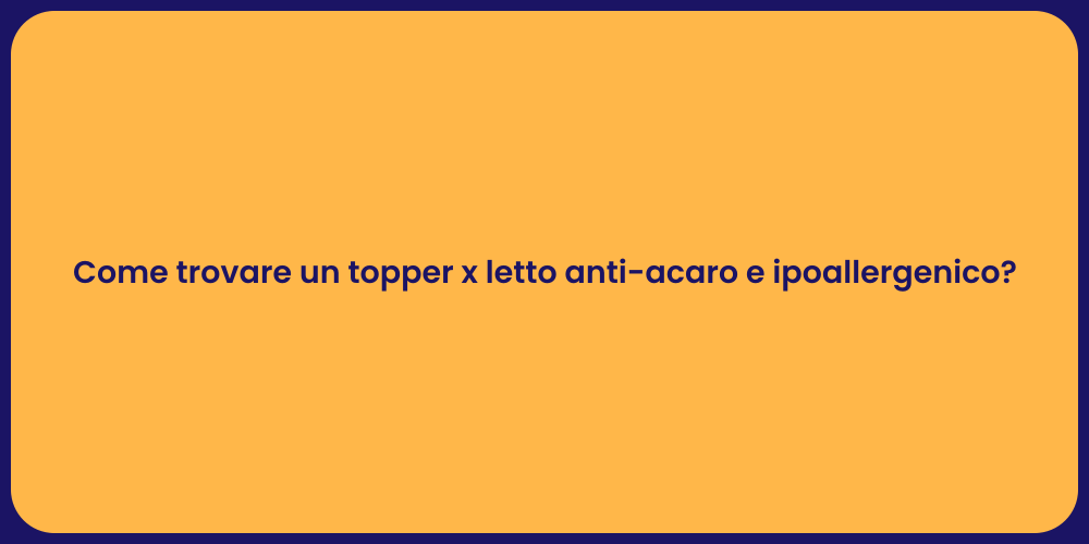 Come trovare un topper x letto anti-acaro e ipoallergenico?