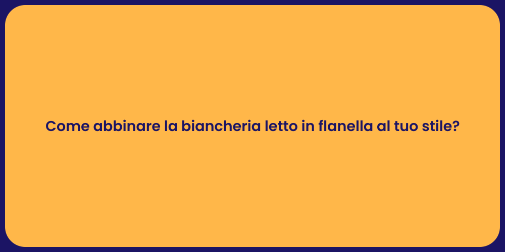 Come abbinare la biancheria letto in flanella al tuo stile?