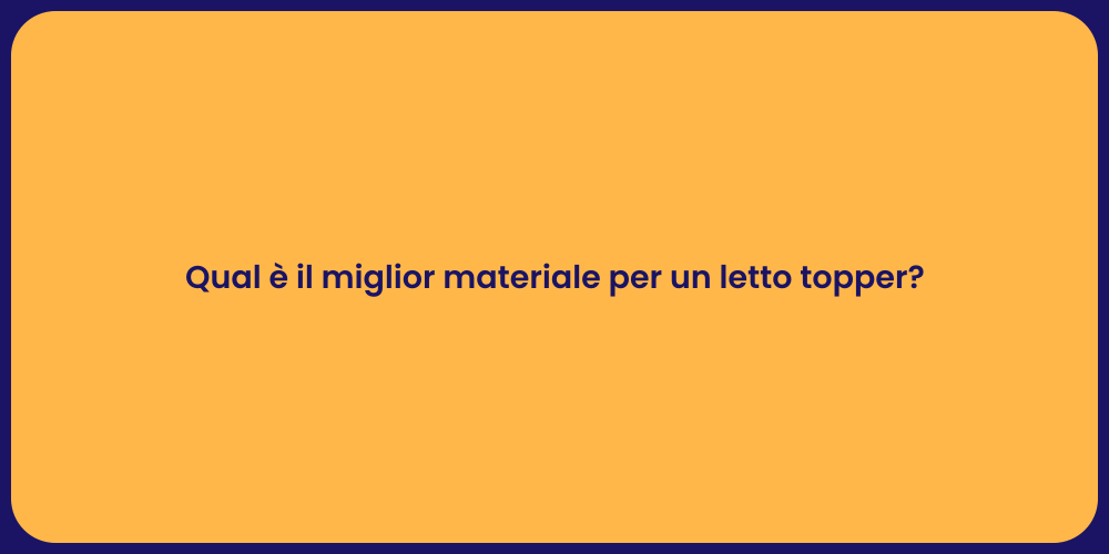 Qual è il miglior materiale per un letto topper?