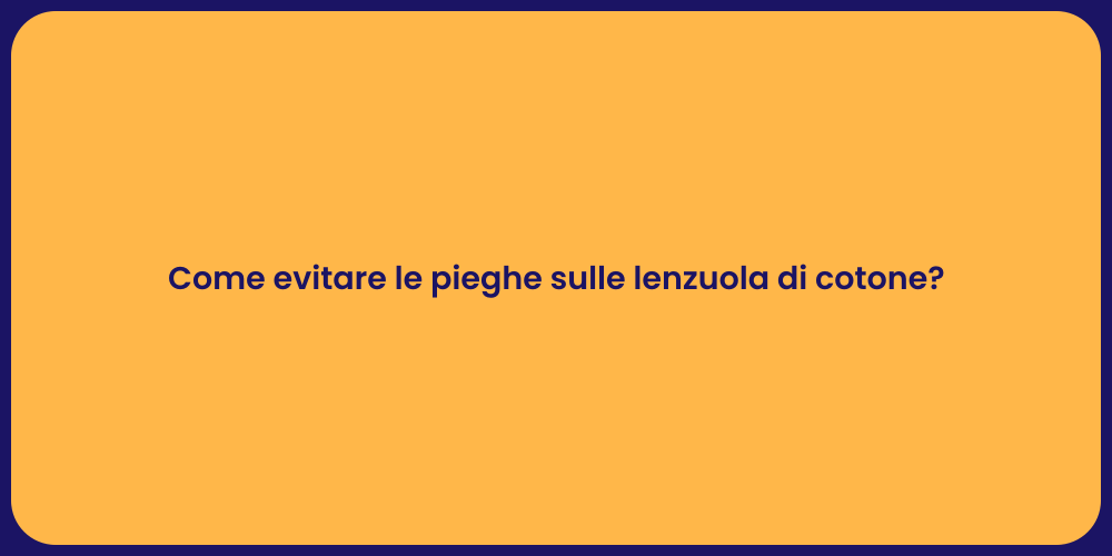 Come evitare le pieghe sulle lenzuola di cotone?