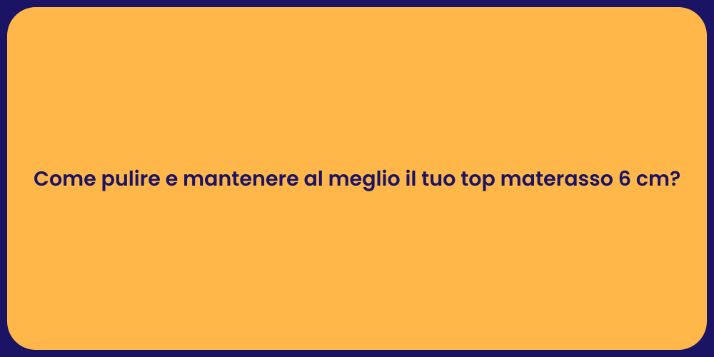 Mantenere il Comfort del Tuo Materasso