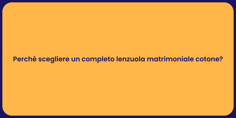 Perché scegliere un completo lenzuola matrimoniale cotone?