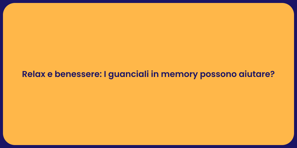 Relax e benessere: I guanciali in memory possono aiutare?