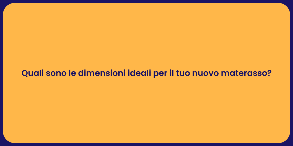 Quali sono le dimensioni ideali per il tuo nuovo materasso?