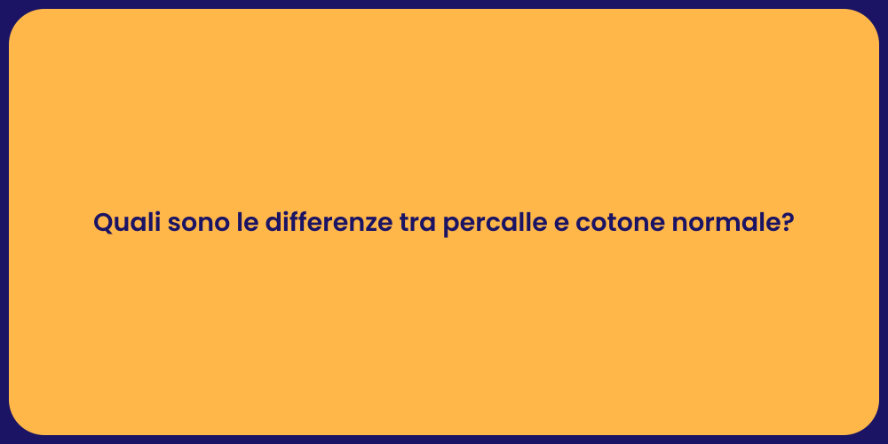 Quali sono le differenze tra percalle e cotone normale?