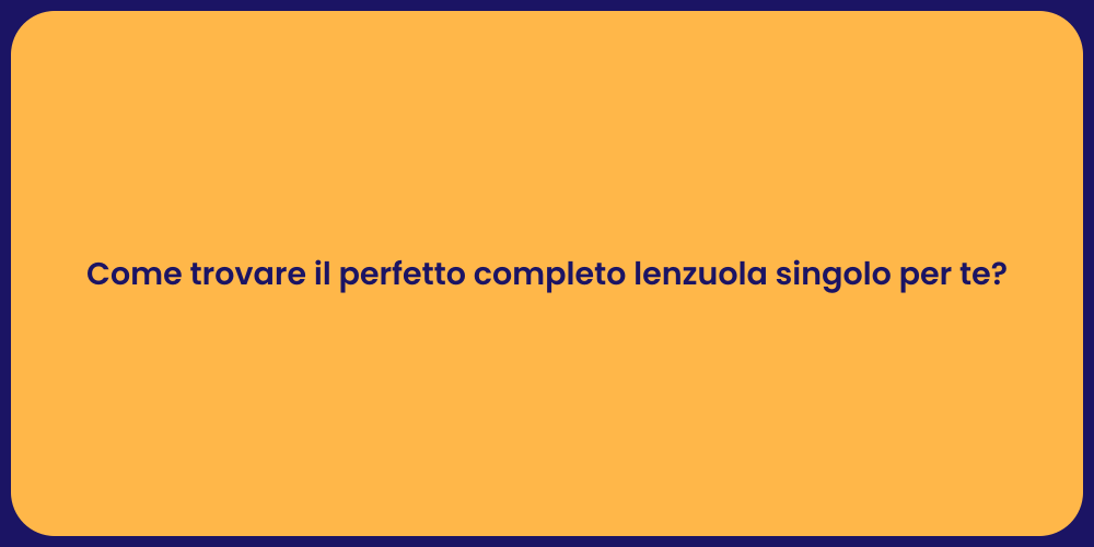Come trovare il perfetto completo lenzuola singolo per te?